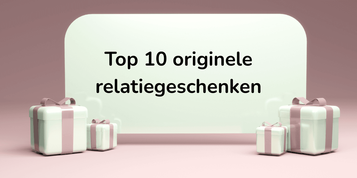 Top 10 originele relatiegeschenken voor bedrijven